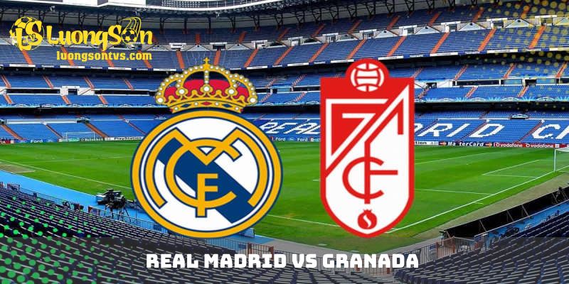 Soi kèo bóng đá Real Madrid vs Granada vòng 35 La Liga